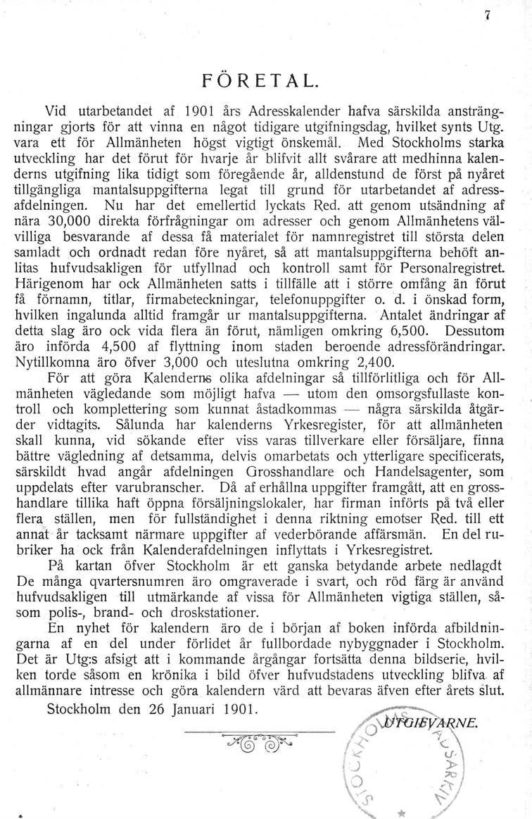 7 företal. Vid utarbetandet af 1901 års Adresskalender hafva särskilda ansträngningar gjorts för att vinna en något tidigare utgifningsdag hvilket synts Utg.