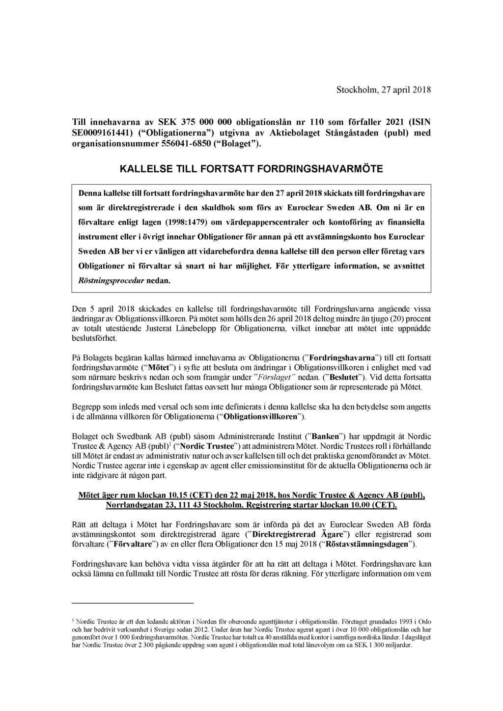 Stockholm, 27 april 2018 Till innehavarna av SEK 375 000 000 obligationslån nr 110 som förfaller 2021 (ISIN SE0009161441) ( Obligationerna ) utgivna av Aktiebolaget Stångåstaden (publ) med