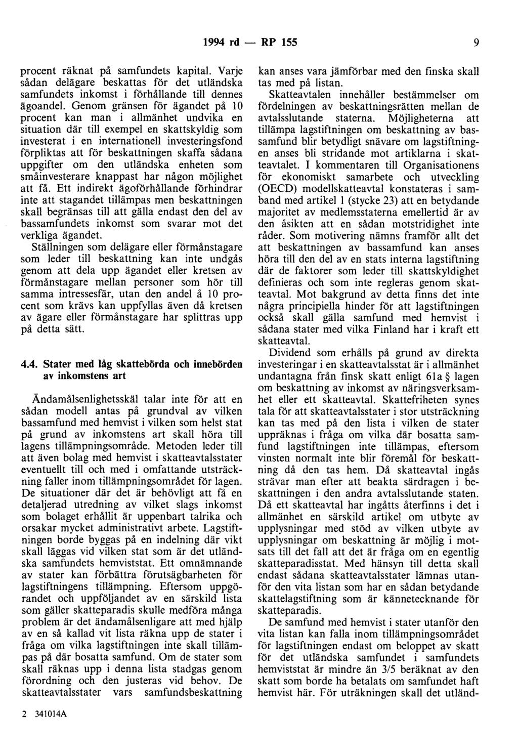 1994 rd - RP 155 9 procent räknat på samfundets kapital. Varje sådan delägare beskattas för det utländska samfundets inkomst i förhållande till dennes ägoande l.