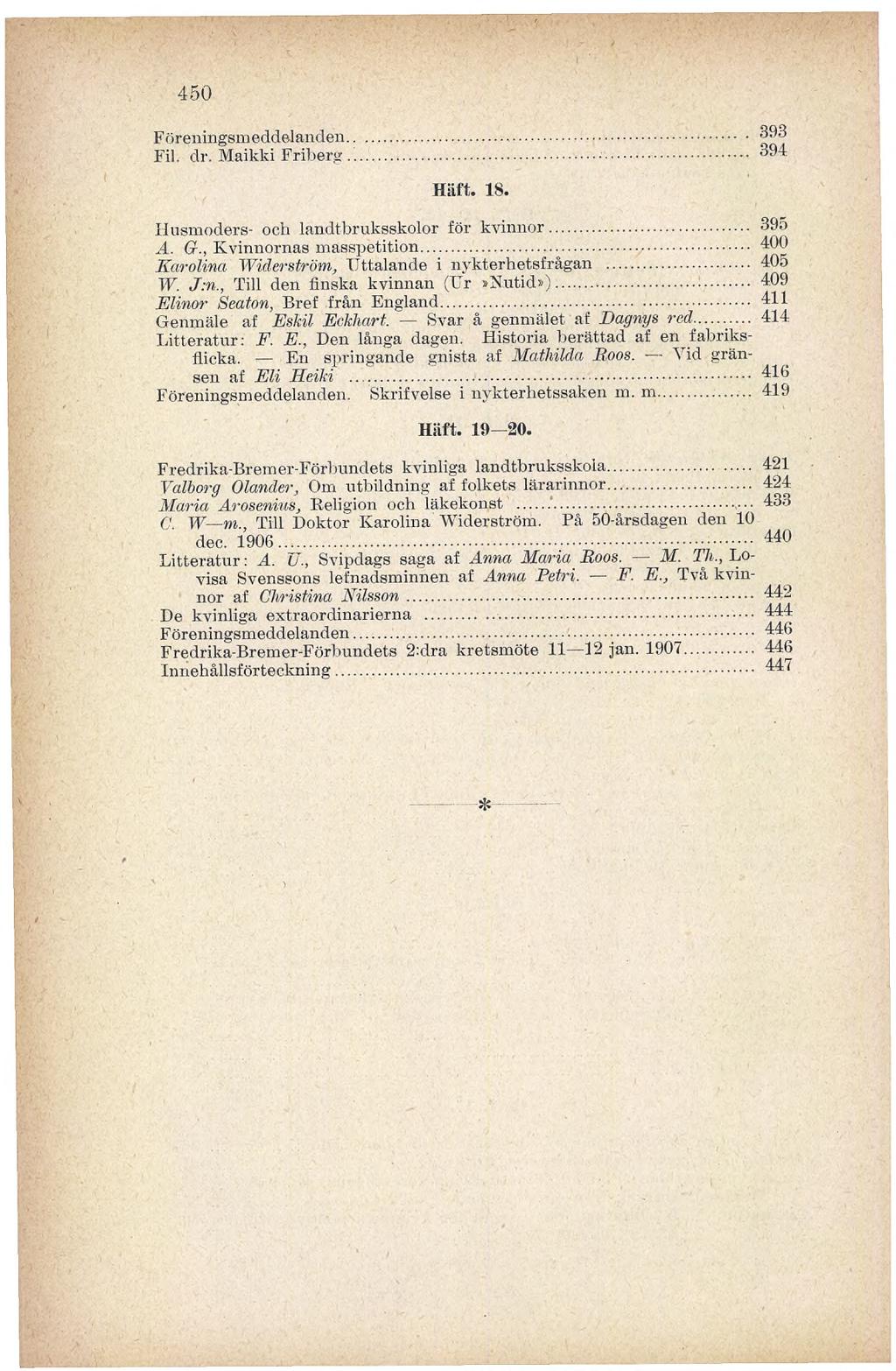 450 Föreningsmeddelanden... Fil. dr. MaikkiFriberg... Hiift. 18. Husmoders- boh landtbruksskolor för kvinnor... A. G., Kvinnornas masspetition... Karolina Widerström, Uttalande i nykterhetsfrågan... W. J:n.