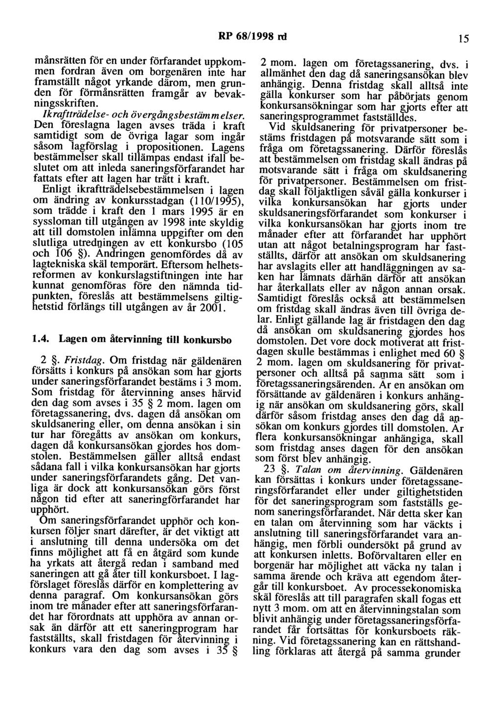 RP 68/1998 rd 15 månsrätten för en under förfarandet uppkommen fordran även om borgenären inte har framställt något yrkande därom, men grunden för förmånsrätten framgår av bevakningsskriften.