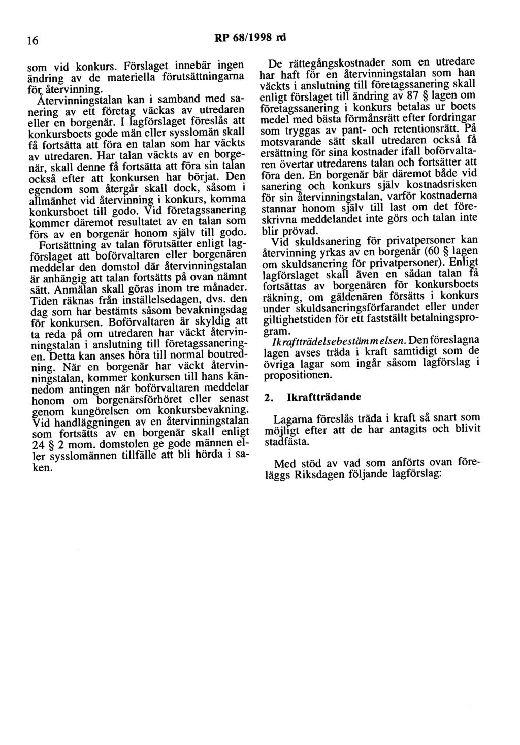 16 RP 68/1998 rd som vid konkurs. Förslaget innebär ingen ändring av de materiella förutsättningarna fö~;, återvinning.
