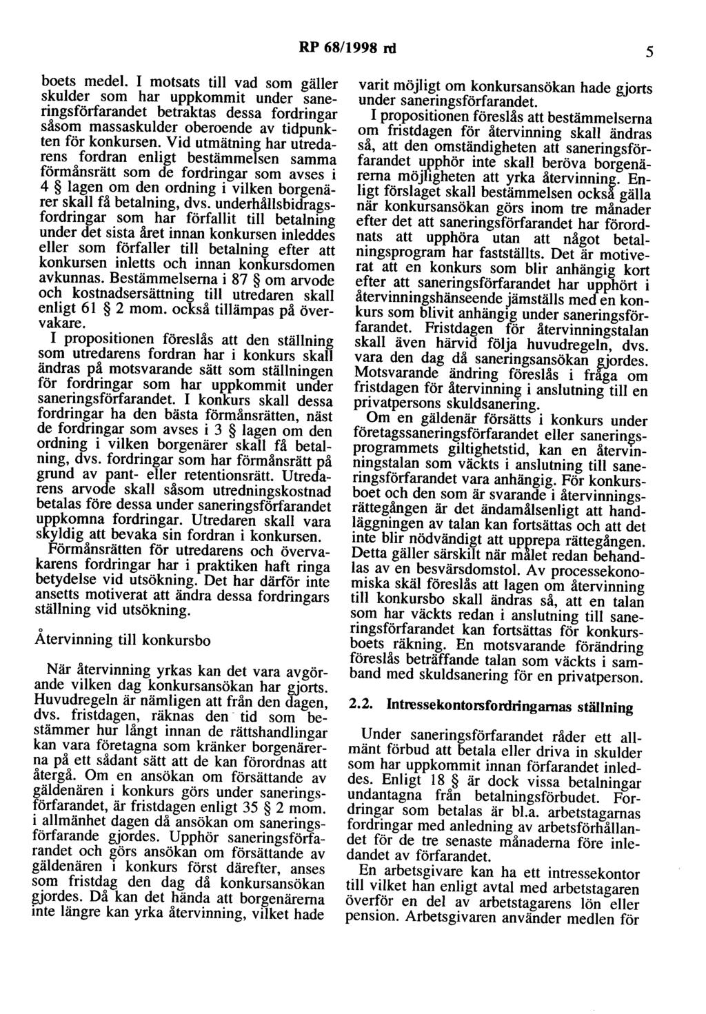 RP 68/1998 rd 5 boets medel. I motsats till vad som gäller skulder som har uppkommit under saneringsförfarandet betraktas dessa fordringar såsom massaskulder oberoende av tidpunkten för konkursen.