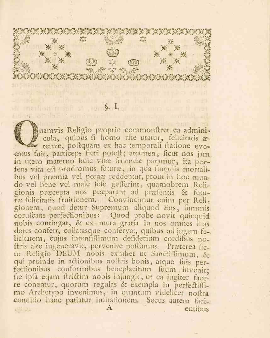 * T- ff lluamvis Religio proprie commonflret ea admini* yk jr cula, quibus ii homo rite utatur, felicitatis aeternx, poftquam ex hac temporali ftatione evocatus fuit, particeps fieri poteft; attamen,
