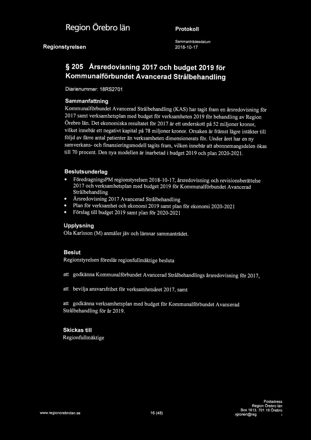 a 205 Årsredovisning 2017 och budget 2019 för Kommunalförbundet Avancerad Strålbehandling Diarienummer: 18RS2701 Kommunalförbundet Avancerad Strålbehandling (KAS) har tagit fram en årsredovisning för