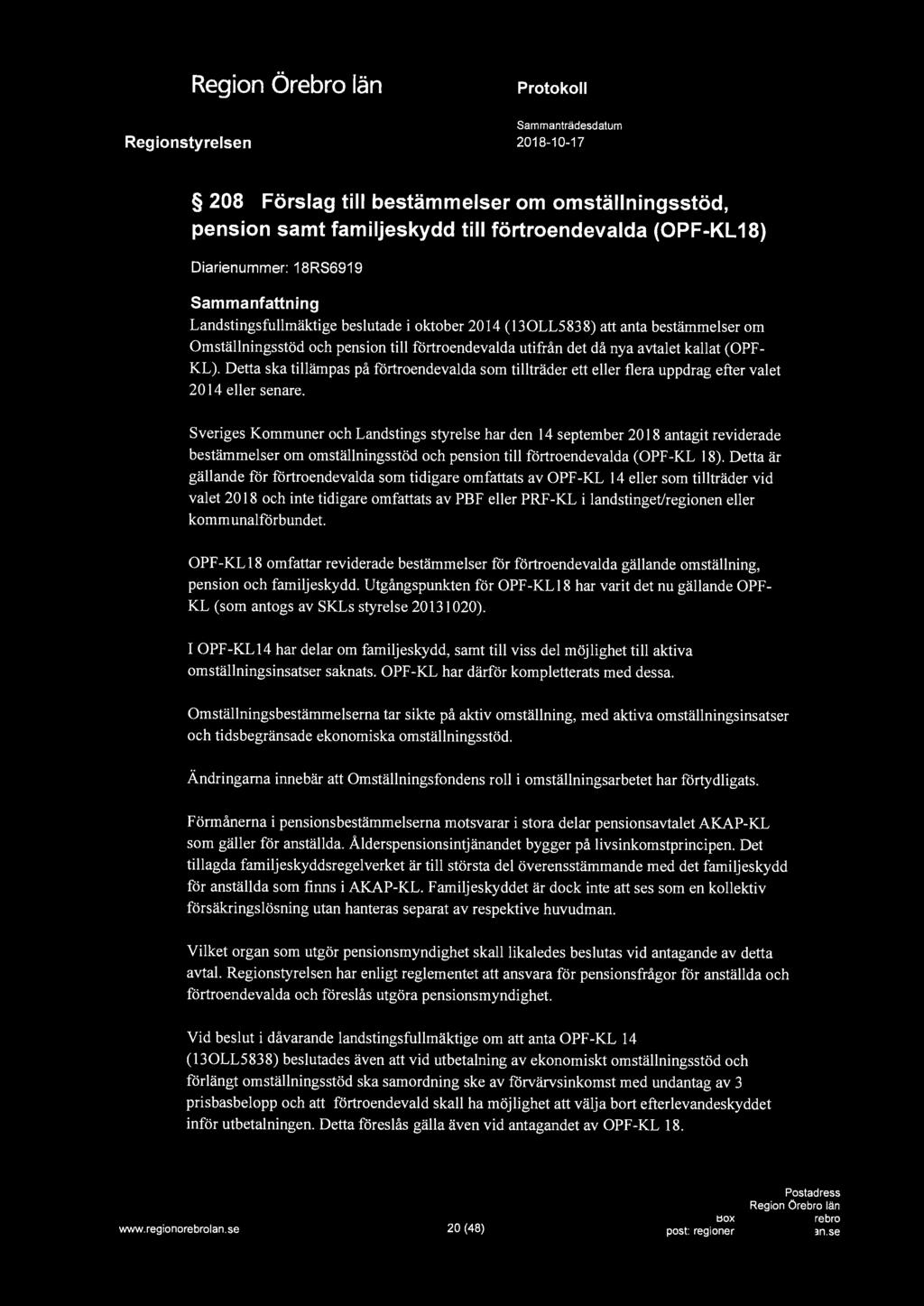 4', 208 Förslag till bestämmelser om omställningsstöd, pension samt familjeskydd till förtroendevalda (OPF-KL 18) Diarienummer: 18RS6919 Landstingsfullmäktige beslutade i oktober 2014 (130LL5838) att