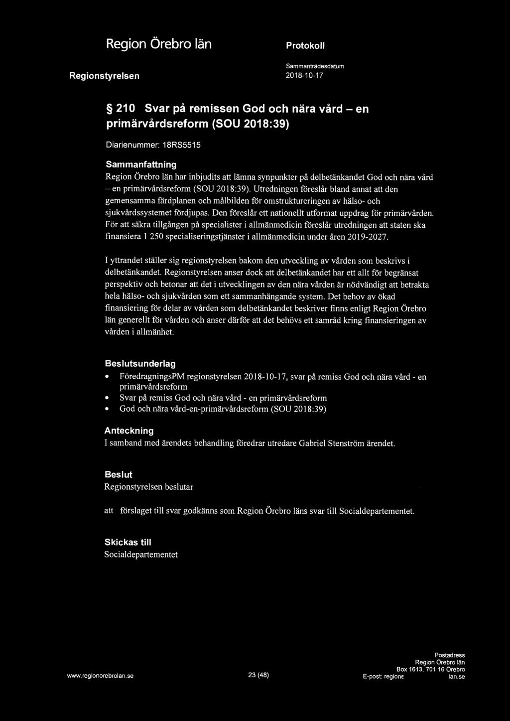 , 210 Svar på remissen God och nära vård - en primärvårdsreform (SOU 2018:39) Diarienummer: 18RS5515 har inbjudits att lämna synpunkter på delbetänkandet God och nära vård - en primärvårdsreform