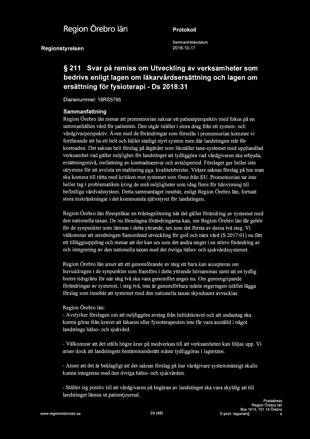 211 Svar på remiss om Utveckling av verksamheter som bedrivs enligt lagen om läkarvårdsersättning och lagen om ersättning för fysioterapi - Ds 2018:31 Diarienummer: 18RS5795 menar att promemorian