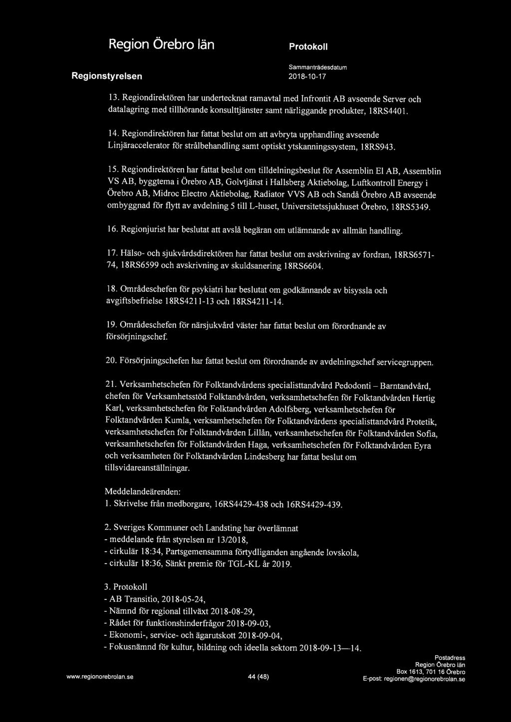 a 13. Regiondirektören har undertecknat ramavtal med Infrontit AB avseende Server och datalagring med tillhörande konsulttjänster samt närliggande produkter, 18RS4401. 14.