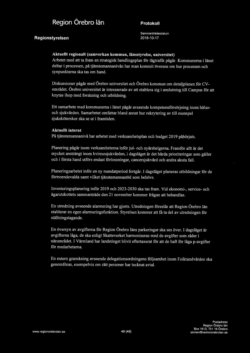 a Aktuellt regionalt (samverkan kommun, länsstyrelse, universitet) Arbetet med att ta fram en strategisk handlingsplan för tågtrafik pågår.