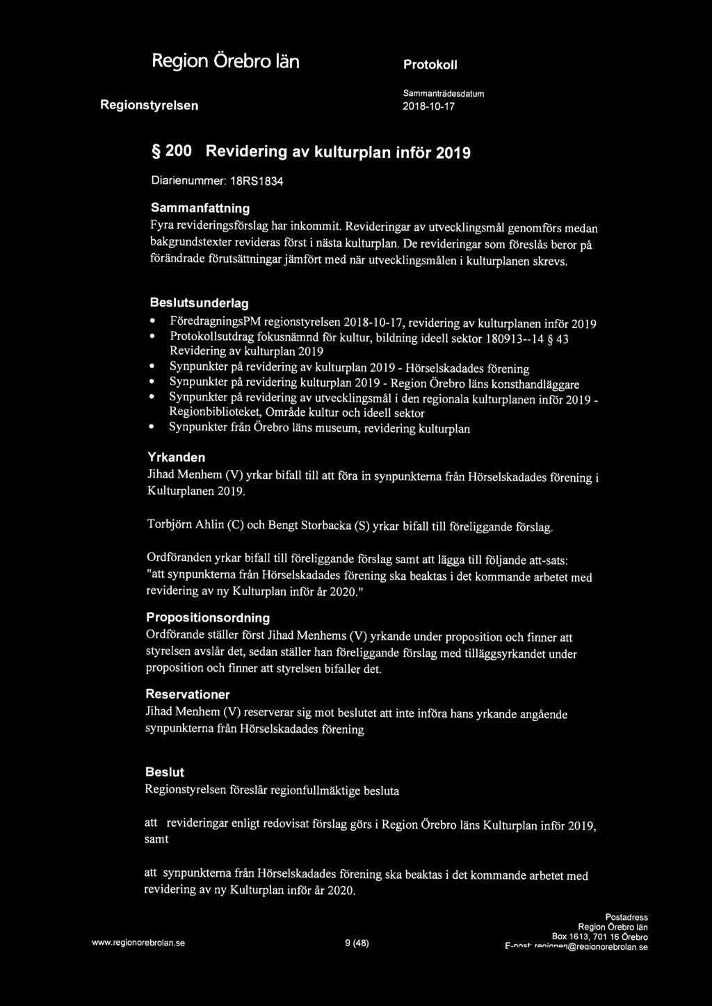 1 200 Revidering av kulturplan inför 2019 Diarienummer: 18RS1834 Fyra revideringsförslag har inkommit.