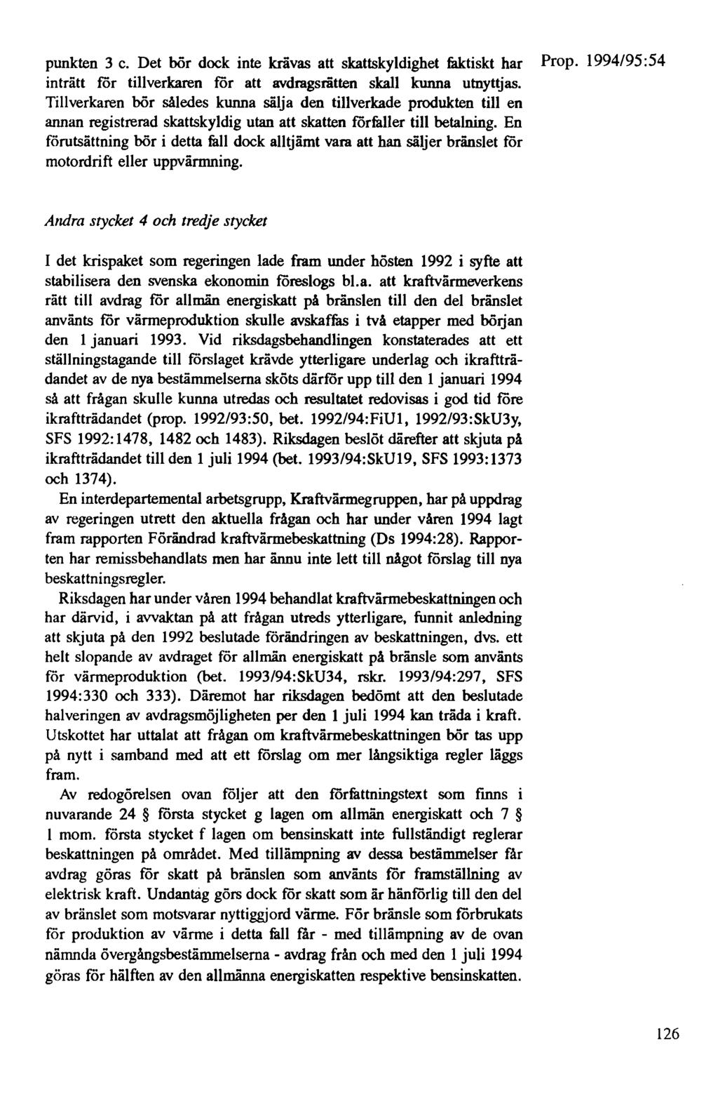 punkten 3 c. Det bör dock inte krävas att skattskyldighet filktiskt har Prop. 1994/95:54 inträtt för tillverkaren för att avdragsrätten skall kunna utnyttjas.