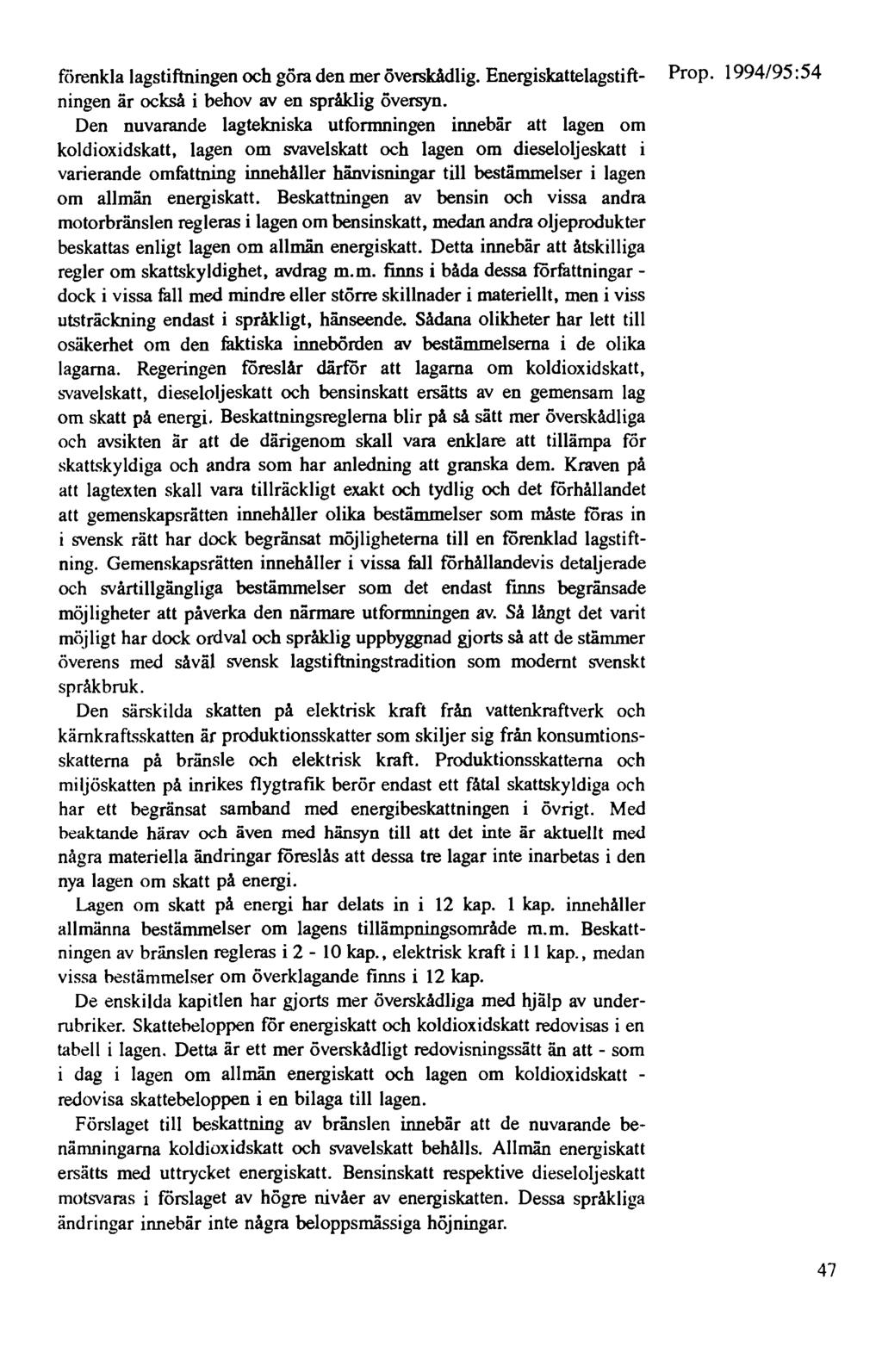 förenkla lagstiftningen och göra den mer överskådlig. Energiskattelagstift- Prop. 1994/95 :54 ningen är också i behov av en språklig översyn.