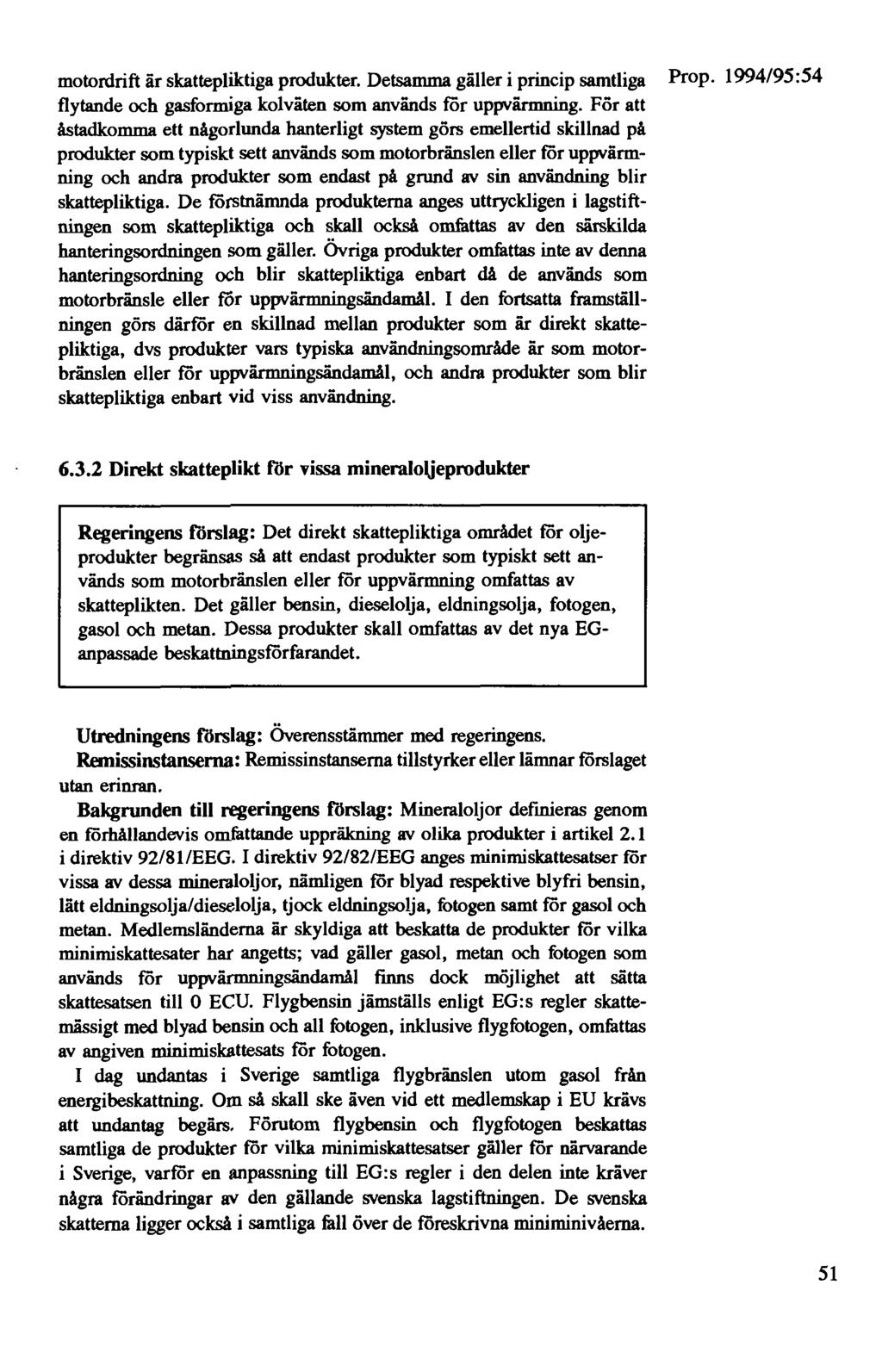motordrift är skattepliktiga produkter. Detsamma gäller i princip samtliga Prop. 1994/95:54 flytande och gasformiga kolväten som används för uppvärmning.