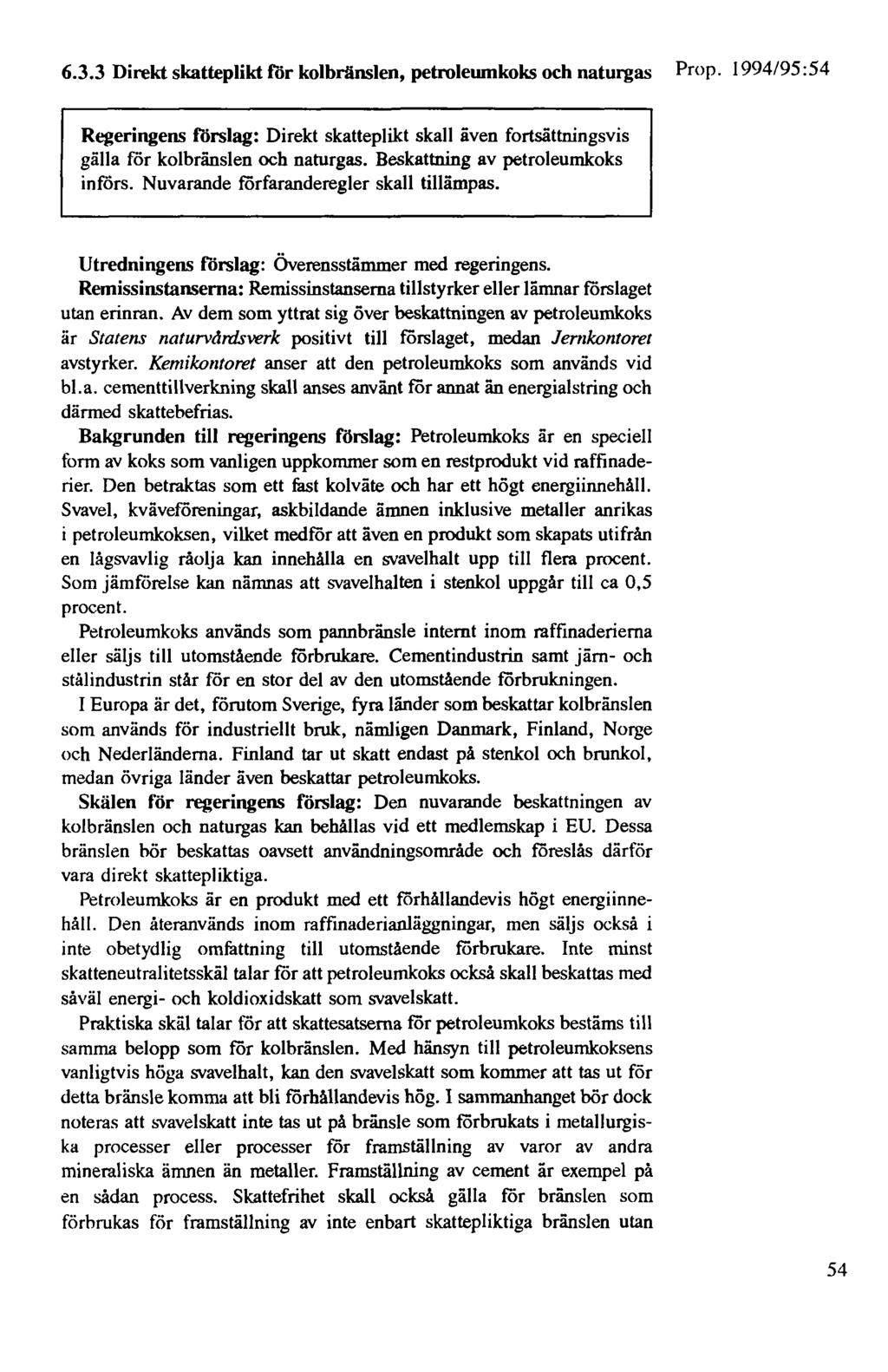 6.3.3 Direkt skatteplikt för kolbränslen, petrolewnkoks och naturgas Prop. 1994/95 :54 Regeringens förslag: Direkt skatteplikt skall även fortsättningsvis gälla för kolbränslen och naturgas.