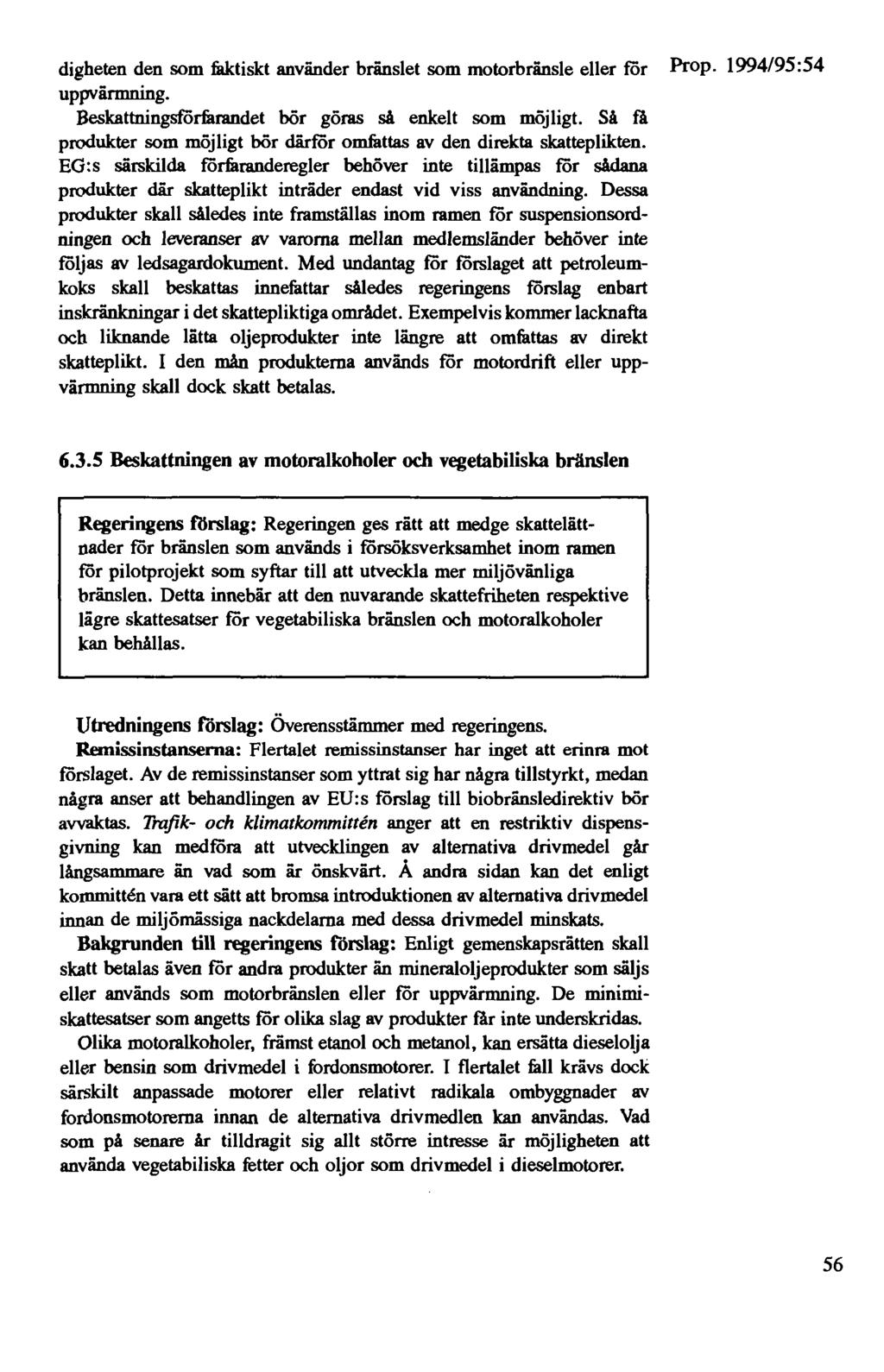 digheten den som få.ktiskt använder bränslet som motorbränsle eller för Prop. 1994/95:54 uppvärmning. Beskattningsförfarandet bör göras så enkelt som möjligt.