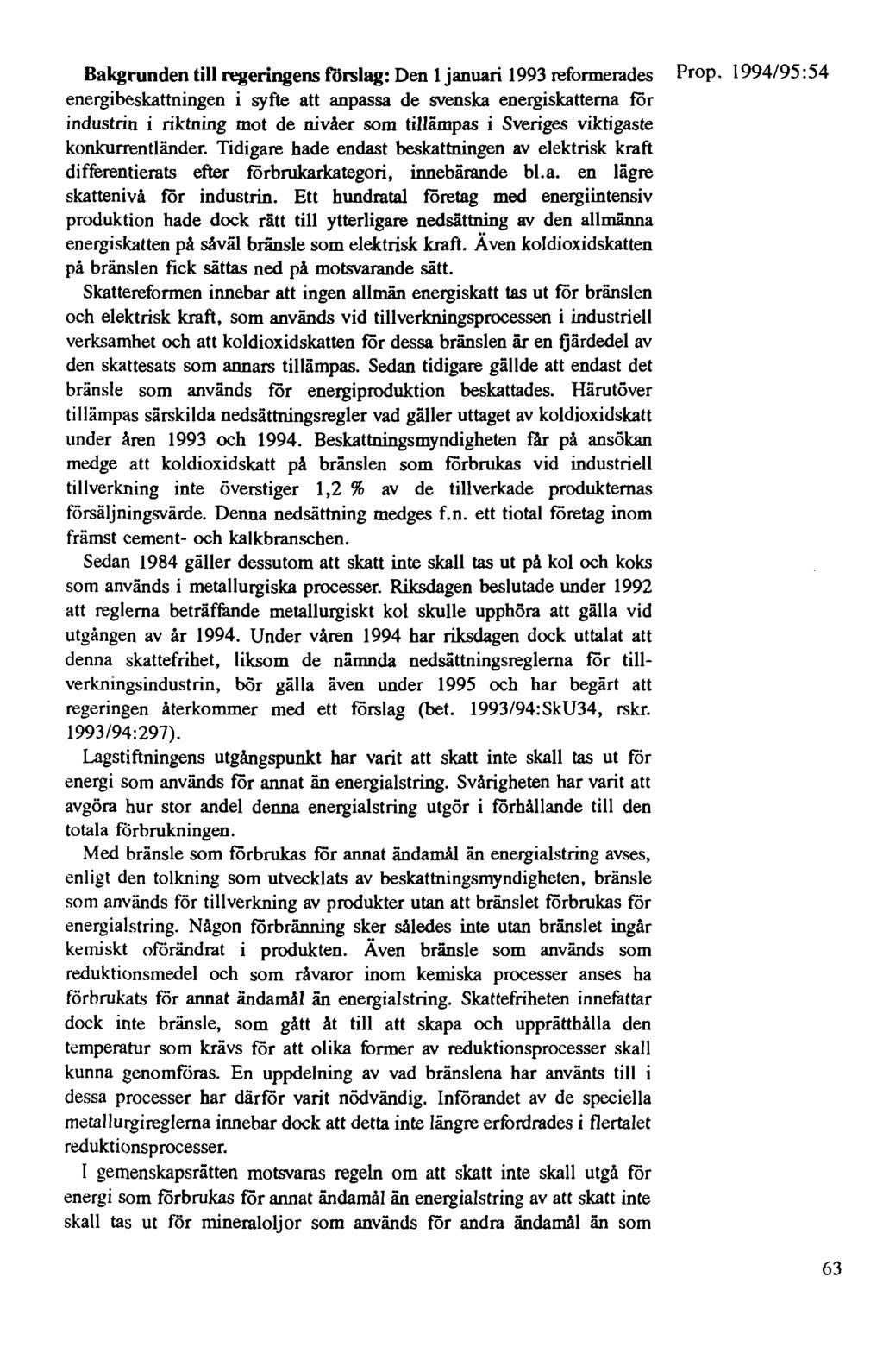 Bakgrunden till regeringens förslag: Den 1 januari 1993 reformerades Prop.