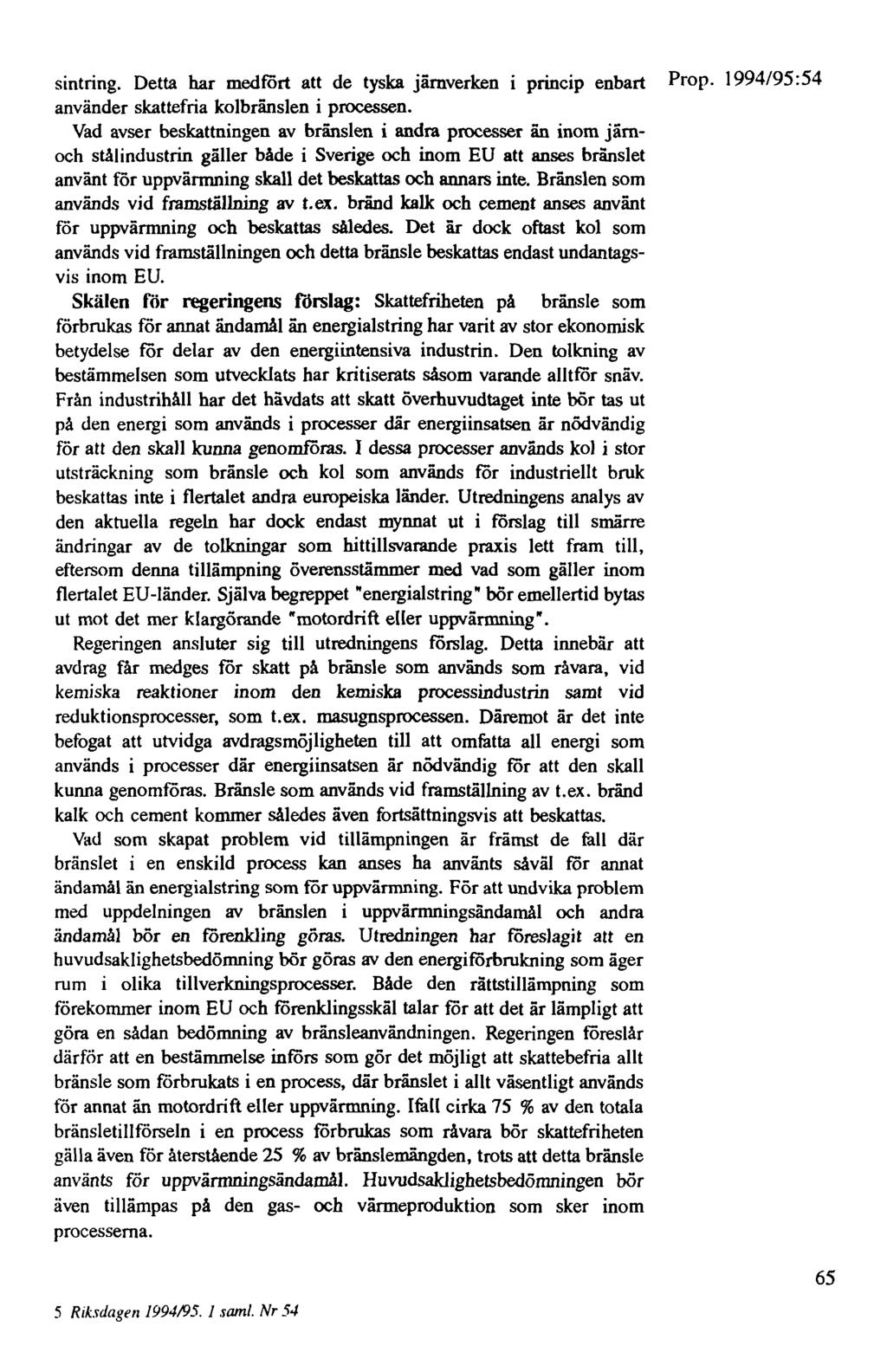 sintring. Detta har medfört att de tyska järnverken i princip enbart Prop. 1994/95:54 använder skattefria kolbränslen i processen.