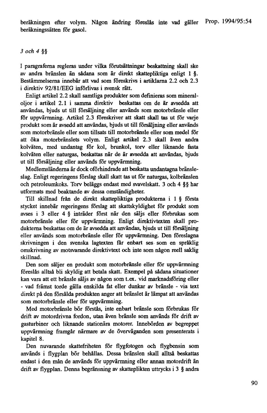beräkningen efter volym. Någon ändring föreslås inte vad gäller Prop. 1994/95:54 beräkningssätten för gasol.