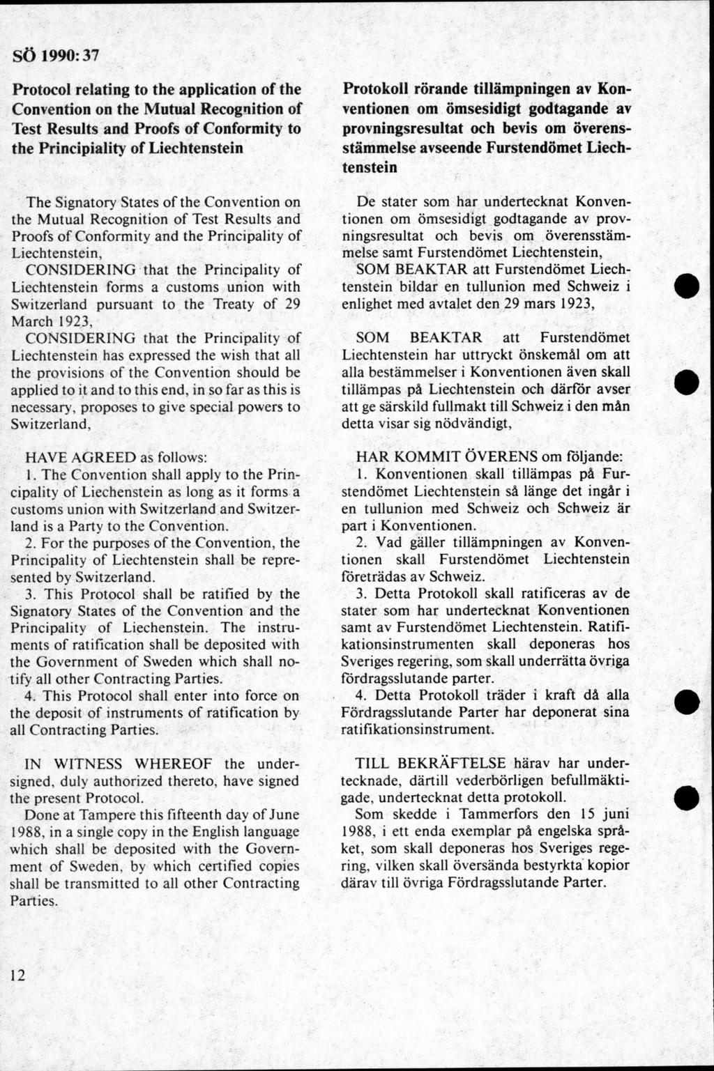 Protocol relating to the application of the Convention on the Mutual Recognition of Test Results and Proofs of Conformity to the Principiality of Liechtenstein T he Signatory States o f th e C
