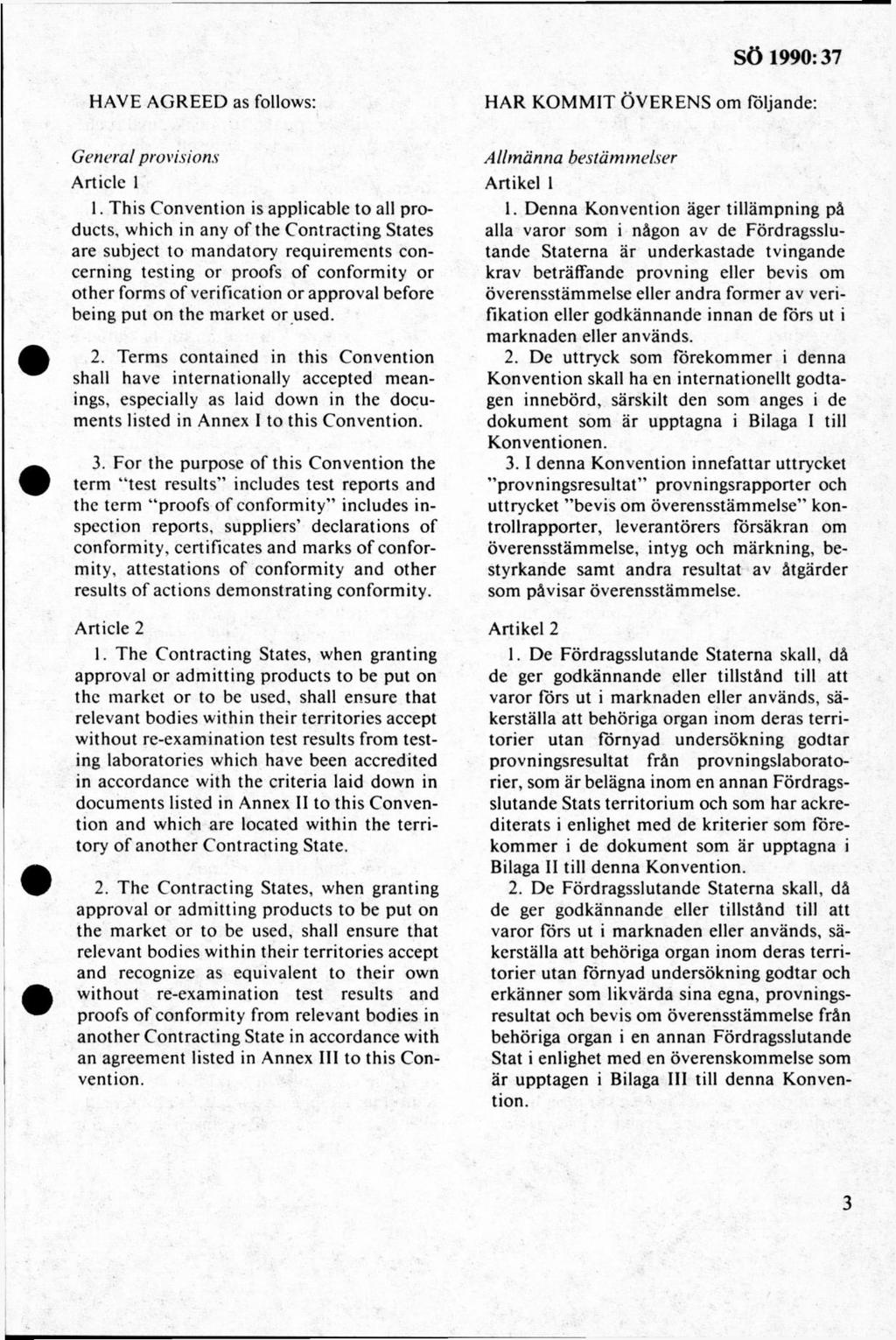 HAVÉ A G R E E D as follows: H A R K O M M IT Ö V E R EN S om följande: GeneraI provisions A rticle 1 1. T his C o nvention is applicable to all Products, w hich in any o f the C or.