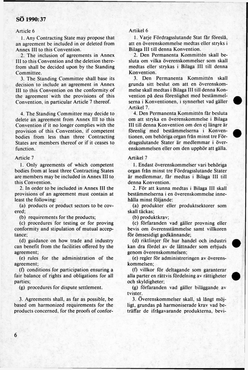 A rticle 6 1. Any C o ntracting S tate m ay propose that an agreem ent be included in o r deleted from A nnex III to this C onvention. 2.