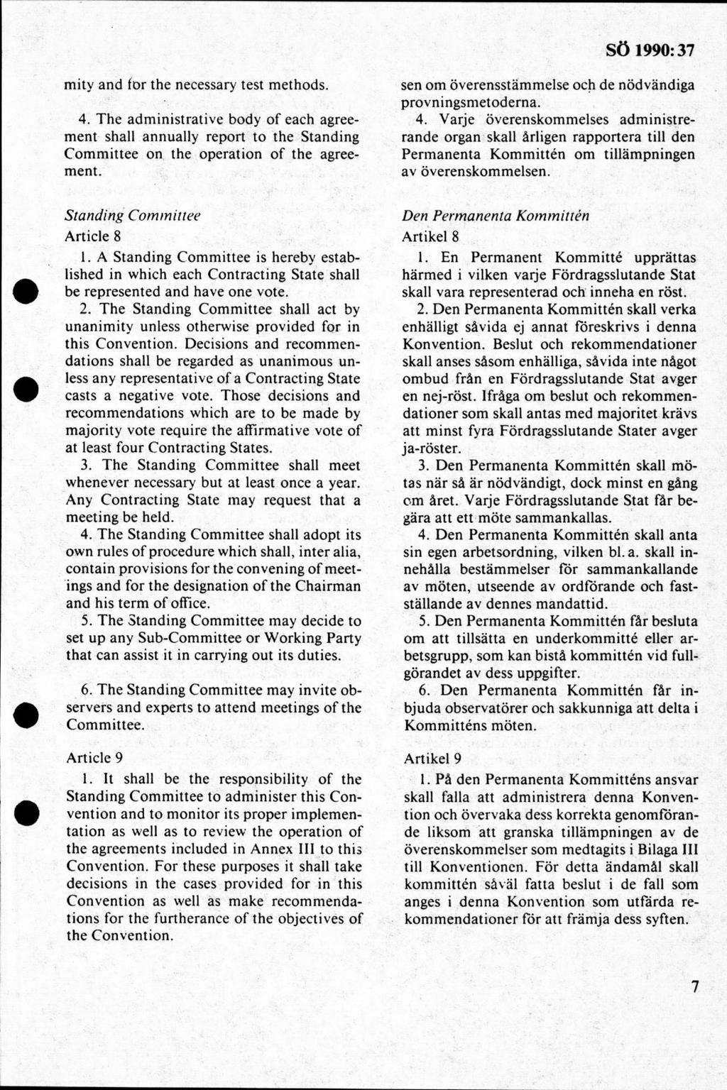 m ity and för the necessary test m ethods. 4. T he ad m in istrativ e body o f each agreem ent shall annually report to the Standing C om m ittee on th e operation o f th e agreem ent.