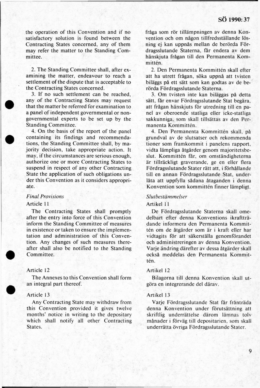 th e operatio n o f th is C o nvention and if no satisfactory solution is found betw een the C o n tractin g States concerned, any o f them m ay refer th e m a tter to the Standing C om - m ittee. 2.