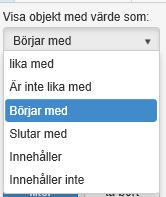 Man lägga även lägga in och/eller alternativ Filtrera, innebär att man visar objekt med värden som: Börjar med Lika med Är inte lika med Börjar med Slutar med Innehåller inte