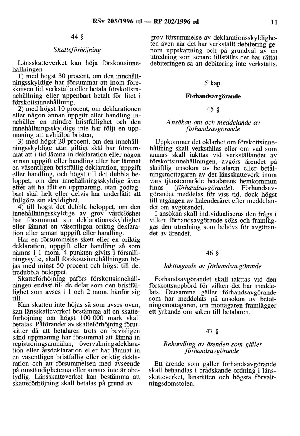RSv 205/1996 rd - RP 202/1996 rd 11 44 S katteförhöjning Länsskatteverket kan höja förskottsinnehållningen l) med högst 30 procent, om den innehållningsskyldige har försummat att inom föreskriven tid