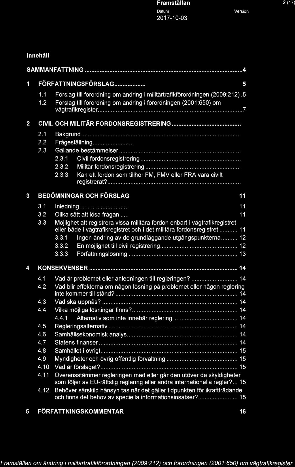 .. 9 2.3.3 Kan ett fordon som tillhör FM, FMV eller FRA vara civilt registrerat?...9 3 BEDÖMNINGAR OCH FÖRSLAG... 11 3.