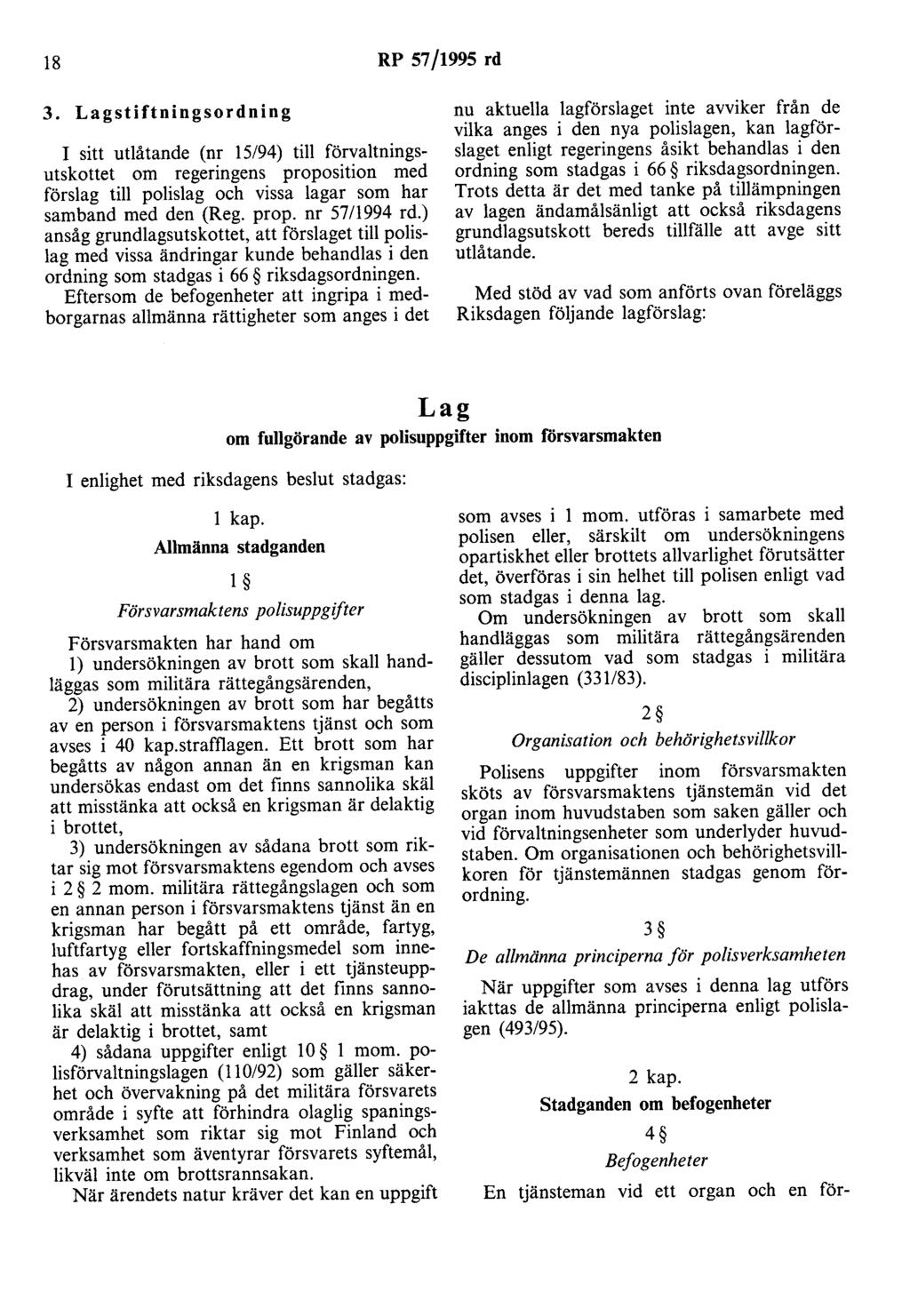 18 RP 57/1995 rd 3. Lagstiftningsordning I sitt utlåtande (nr 15/94) till förvaltningsutskottet om regeringens proposition med förslag till polislag och vissa lagar som har samband med den (Reg. prop. nr 57/1994 rd.