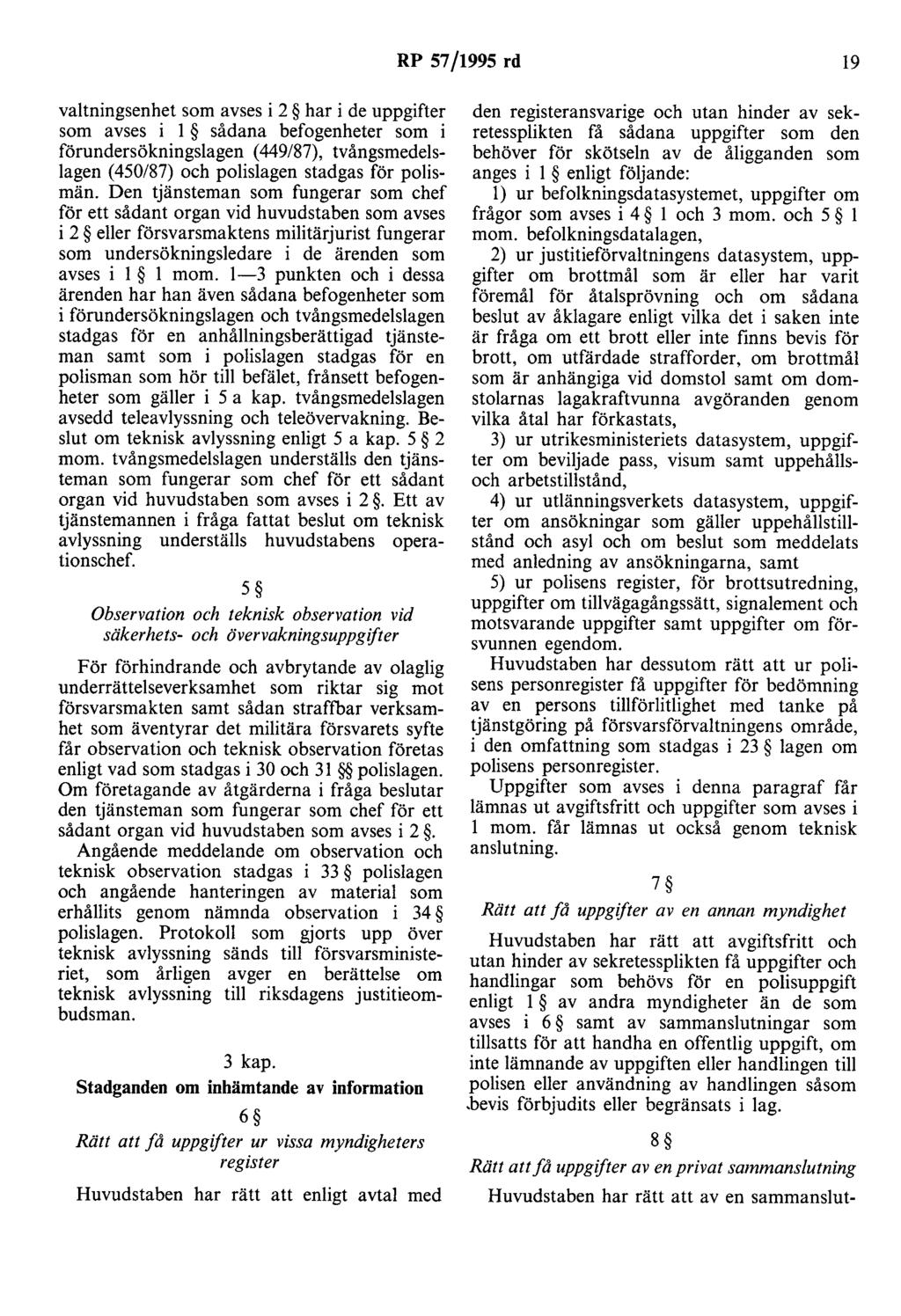 RP 57/1995 rd 19 valtningsenhet som avses i 2 har i de uppgifter som avses i l sådana befogenheter som i förundersökningslagen ( 449/87), tvångsmedelslagen ( 450/87) och polislagen stadgas för