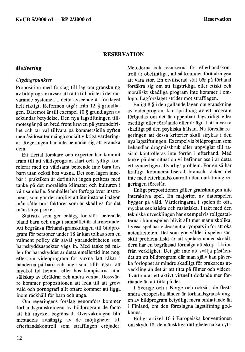 KuUB 5/2000 rd - Reservation RESERV ATION Motivering Utgångspunkter Proposition med förslag till lag om granskning av bildprogram avser att rätta till brister i det nuvarande systemet.