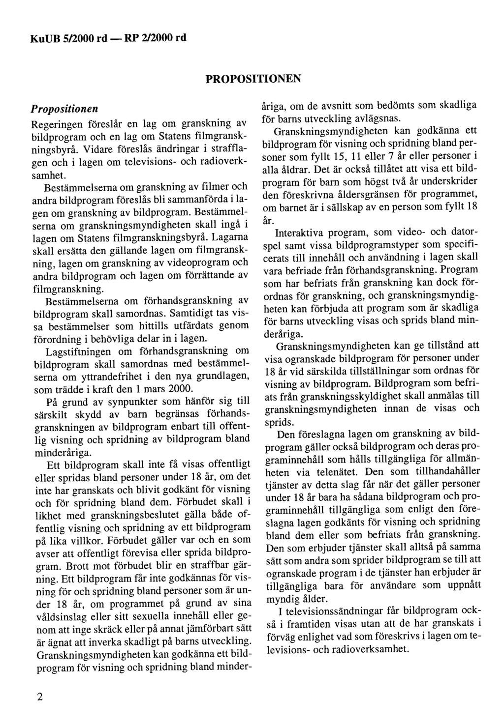 KuUB 5/2000 rd- PROPOSITIONEN Propositionen Regeringen föreslår en lag om granskning av bildprogram och en lag om statens filmgranskningsbyrå.