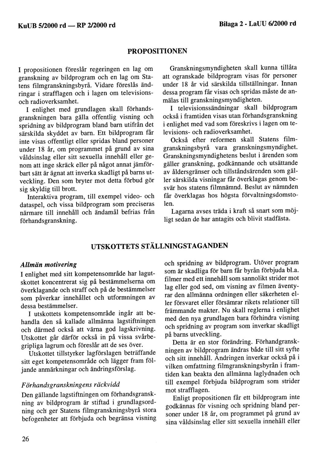 KuUB 5/2000 rd - Bilaga 2 - LaUU 6/2000 rd PROPOSITIONEN I propositionen föreslår regeringen en lag om granskning av bildprogram och en lag om statens filmgranskningsbyrå.