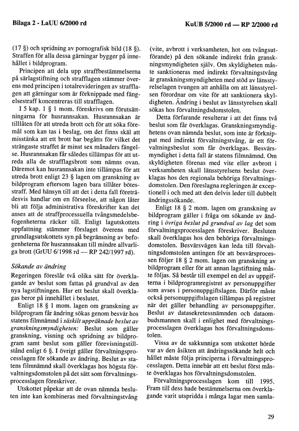 Bilaga 2- LaUU 6/2000 rd KuUB 5/2000 rd - (17 )och spridning av pornografisk bild (18 ). straffen för alla dessa gärningar bygger på innehållet i bildprogram.
