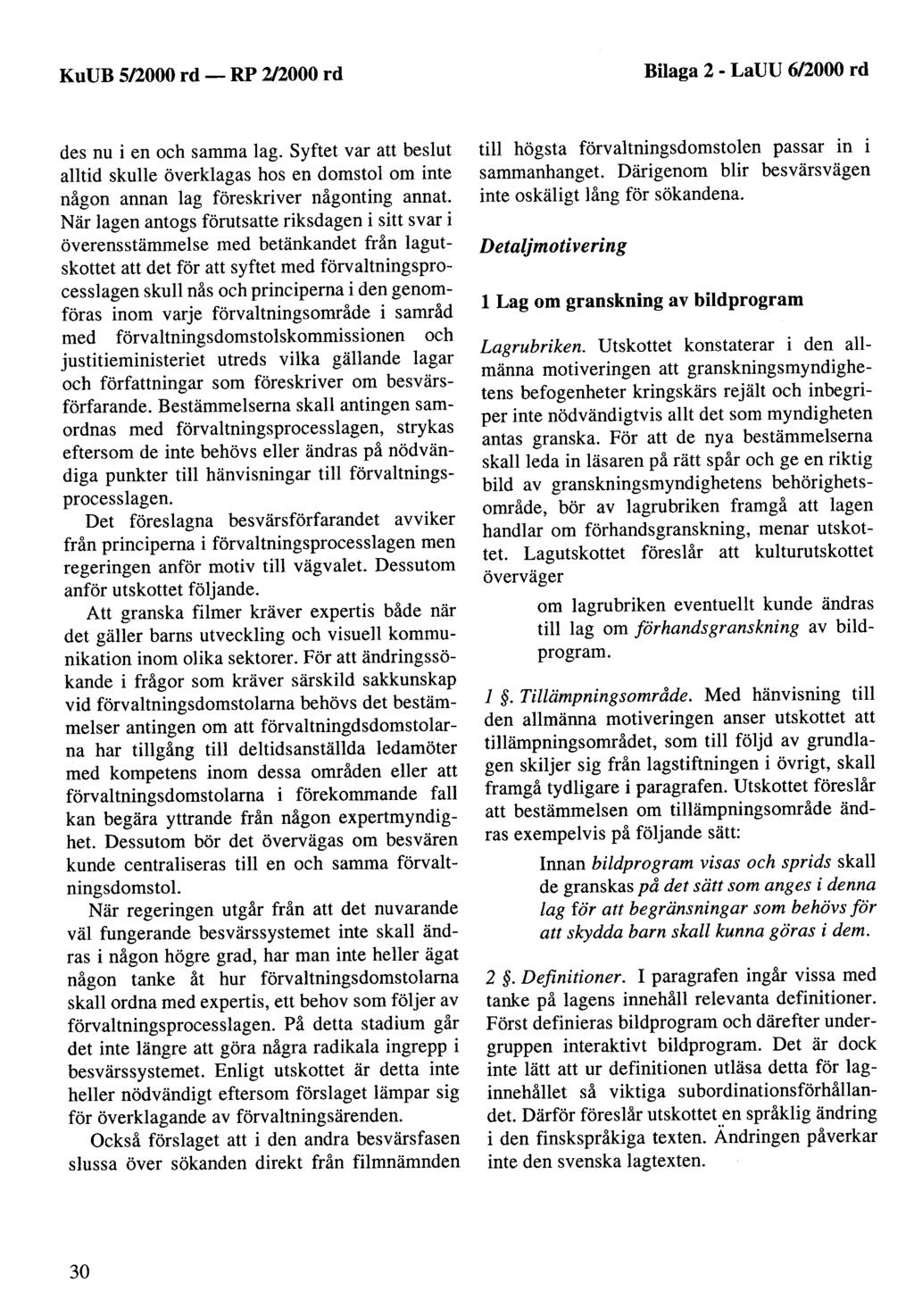 KuUB 5/2000 rd- Bilaga 2 - LaUU 6/2000 rd des nu i en och samma lag. Syftet var att beslut alltid skulle överklagas hos en domstol om inte någon annan lag föreskriver någonting annat.