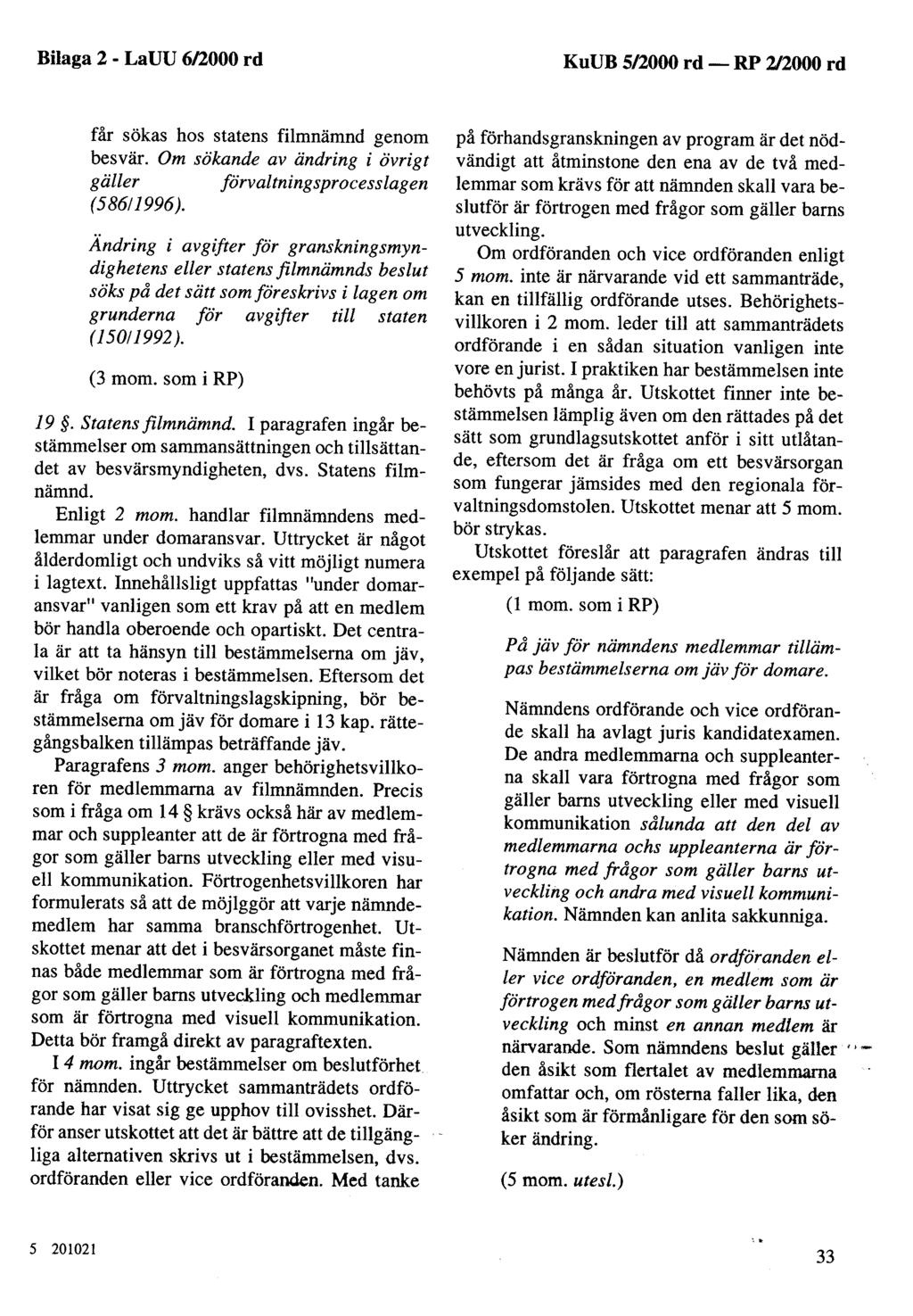 Bilaga 2 - LaUU 6/2000 rd KuUB 5/2000 rd - får sökas hos statens filmnämnd genom besvär. Om sökande av ändring i övrigt gäller förvaltningsprocesslagen (58611996).