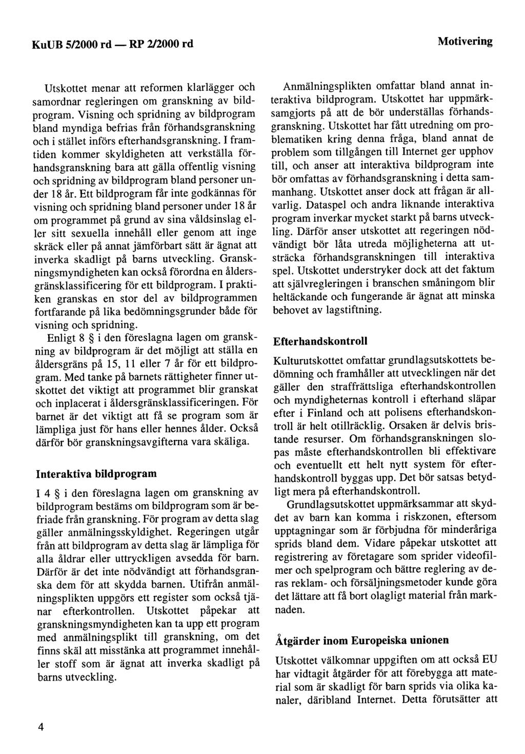 KuUB 5/2000 rd - Motivering Utskottet menar att reformen klarlägger och samordnar regleringen om granskning av bildprogram.