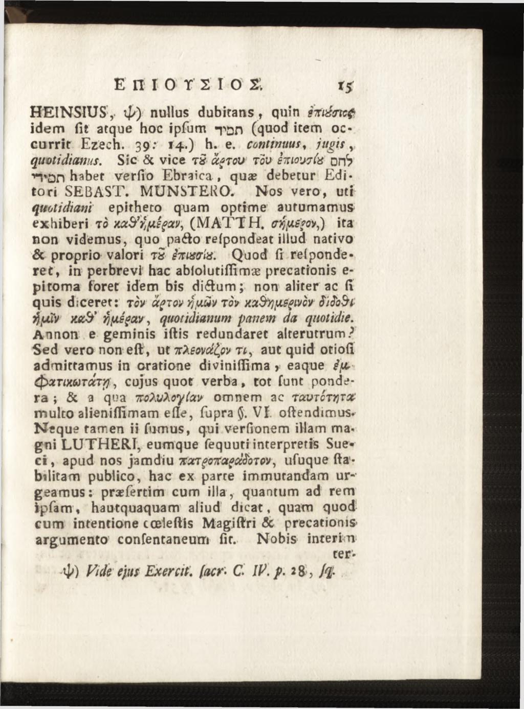 E n io r sio s; t* HEINSIUS, îp) nullus dubitans, quin sttixjicf idem fit atque hoc ipfum -p^n (quod item occurrit Ezech. 39 : 14.) h. e. continuus, ju gis, quotidianus.