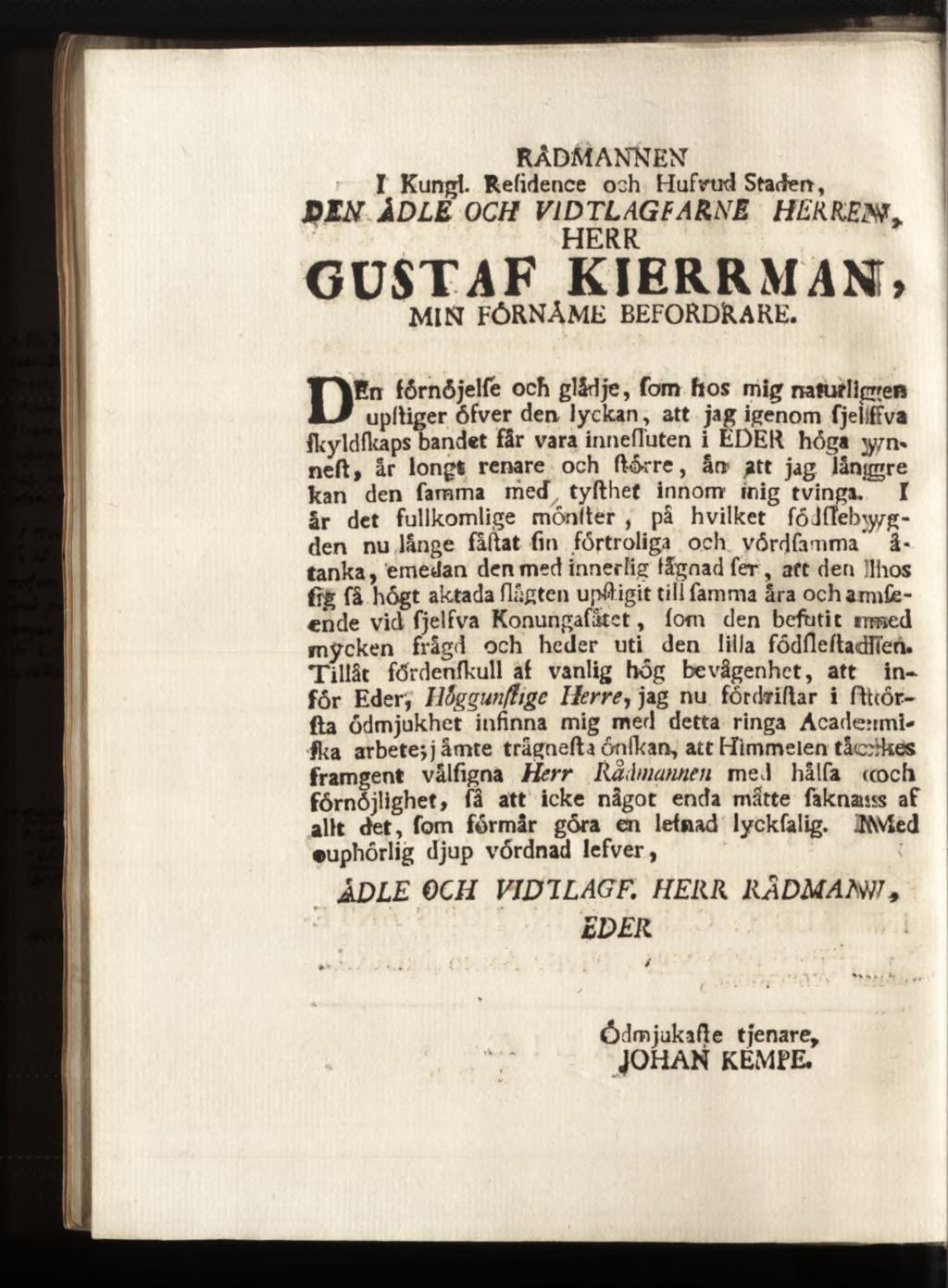 RÂDMANNKNT I Kungl. Refidence och Hufrod Staden, DEN ÅD LE OCH VIDTL AGE ARNE H ERKEm y HERR GUSTAF KIERRMAN, MIN FÔRNÂME BEFORDfcARE.