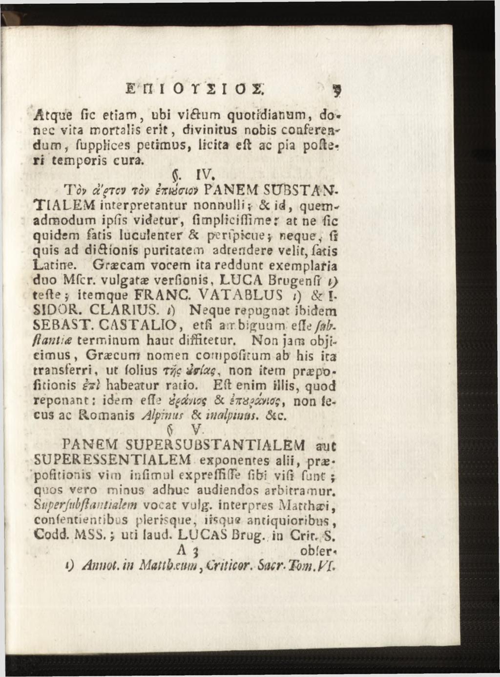 Atque fic etiam, ubi vi<fium quotidianam, do* nec vira mortalis erit, divinitus nobis conferee dum, fuppiices petimus, licita eft ac pia poflr ri temporis cura. 5. IV.