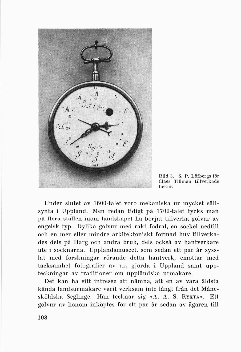 Bild 3. S. P. Löfbergs för Claes Tillman tillverkade fickur. Under slutet av 1600-talet voro mekaniska ur mycket sällsynta i Uppland.