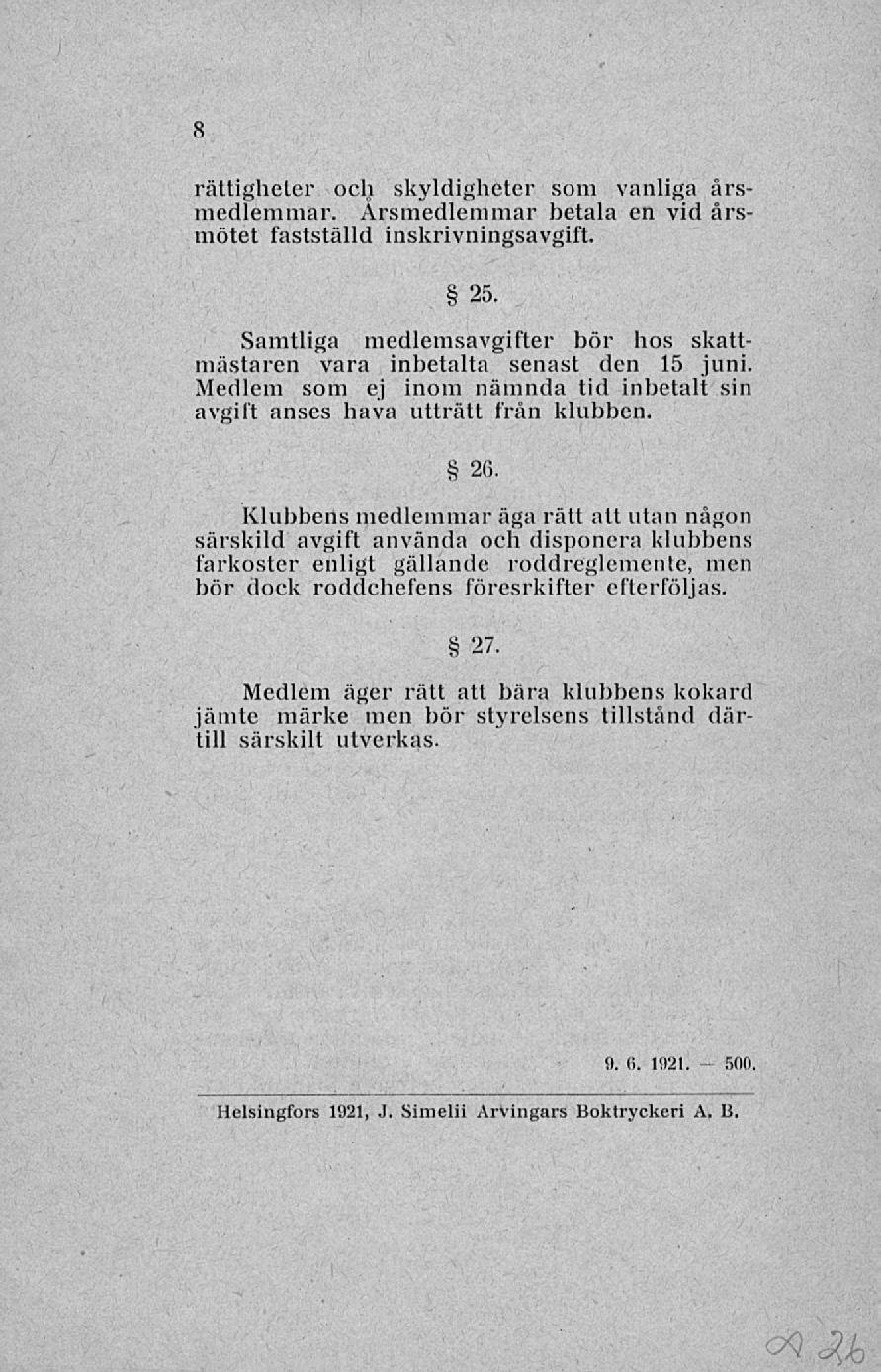 8 rättigheter och skyldigheter som vanliga årsmedlemmar. Årsmedlemmar betala en vid årsmötet fastställd inskrivningsavgift. 25.