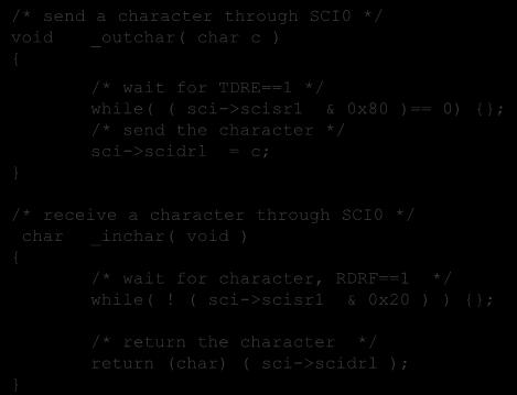 TDRE== */ while( ( sci->scisr & 0x80 )== 0) {}; /* send the character */ sci->scidrl = c; /* receive a