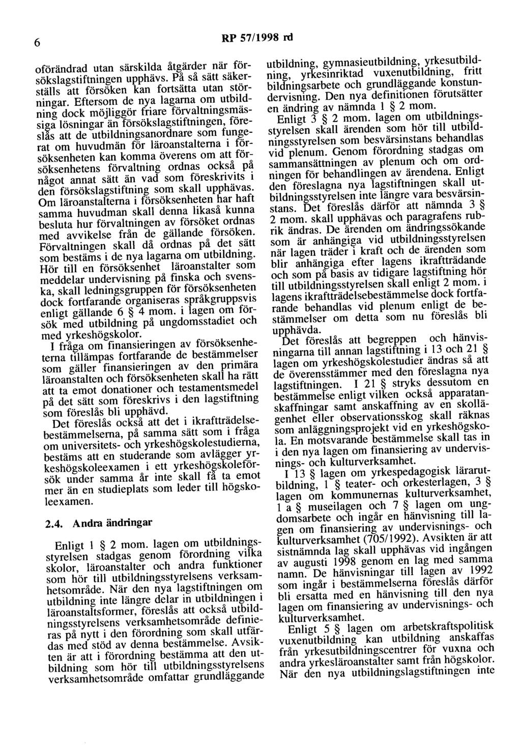 6 RP 57/1998 rd oförändrad utan särskilda åtgärder när försökslagstiftningen upphävs. På så sätt säkerställs att försöken kan fortsätta utan störningar.