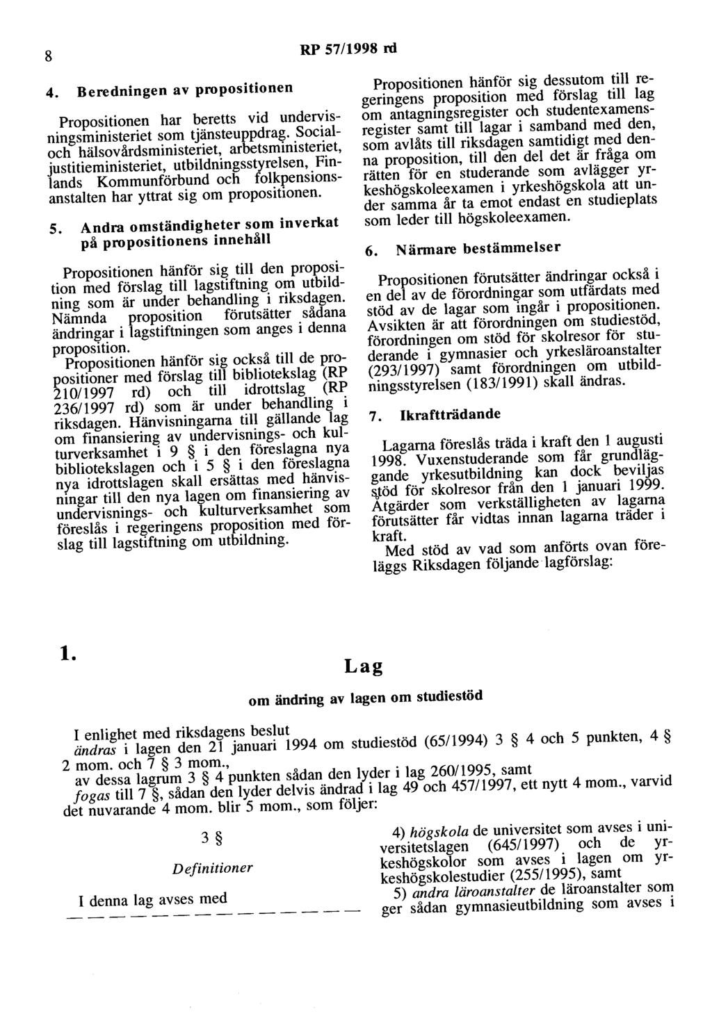 8 RP 57/1998 rd 4. Beredningen av propositionen Propositionen har beretts vid undervisningsministeriet som tjänsteuppdrag.