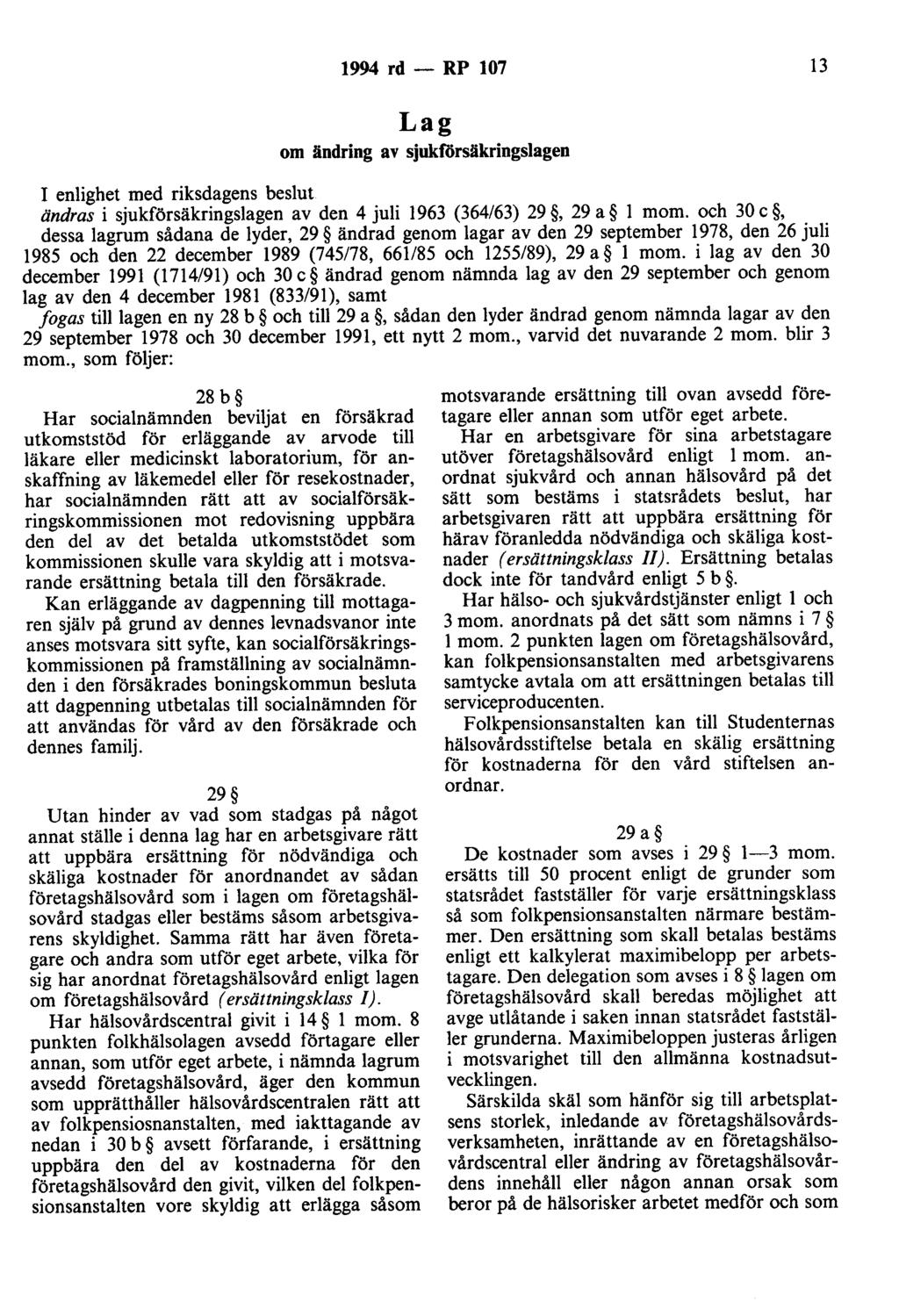 1994 rd - RP 107 13 Lag om ändring av sjukförsäkringslagen I enlighet med riksdagens beslut ändras i sjukförsäkringslagen av den 4 juli 1963 (364/63) 29, 29 a l mom.