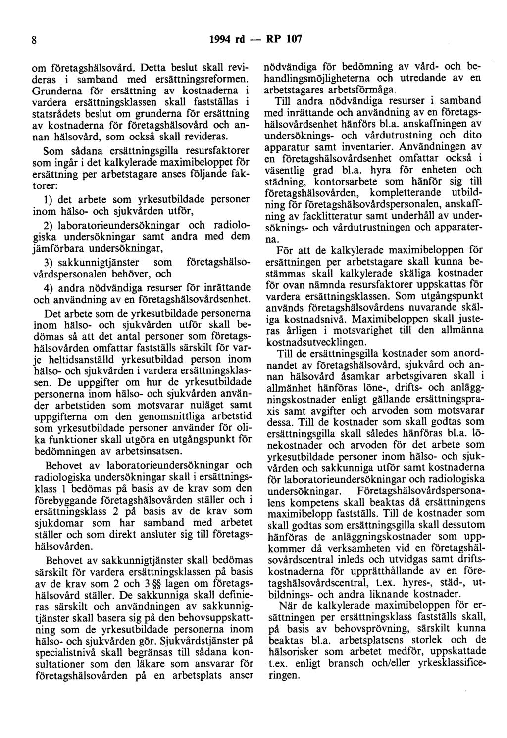8 1994 rd - RP 107 om företagshälsovård. Detta beslut skall revideras i samband med ersättningsreformen.